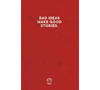 BAD IDEAS MAKE GOOD STORIES - RED EDITION: Comedic notebook journal for all your "bad" and not so bad ideas