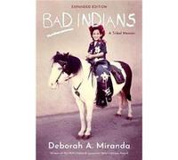Bad Indians 10th Anniversary Edition by Deborah Miranda Deborah Miranda (Auteur)