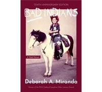 Bad Indians 10th Anniversary Edition by Deborah Miranda Deborah Miranda (Auteur)