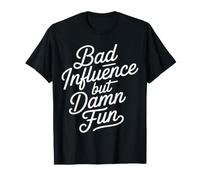 Bad Influence But Damn Fun Chaos méfait |- T-Shirt