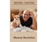 Bad Jobu - Good Dad: How Getting a Bad Dog Can Make You a Better Dad
