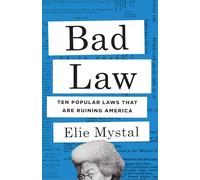 Bad Law: Ten Popular Laws That Are Ruining America