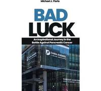 Bad Luck An Inspirational Journey in the Battle Against Pancreatic Cancer - Michael J. Florio - Michael J. Florio - Livre en Anglais Michael J. FlorioMichael J. Florio (Auteur)