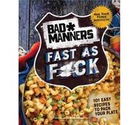 Bad Manners Fast as Fck 101 Easy Recipes to Pack Your Plate A Vegan Cookbook by Bad Manners & Michelle Davis & Matt Holloway Bad Manners Michelle Davis Matt Holloway (Auteur)