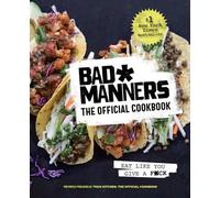 Bad Manners the Official Cookbook: Eat Like You Give a F*ck: a Vegan Cookbook