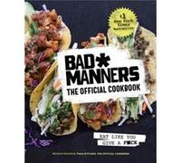 Bad Manners The Official Cookbook Eat Like You Give a Fck A Vegan Cookbook by Bad Manners & Michelle Davis & Matt Holloway Bad Manners Michelle Davis Matt Holloway (Auteur)