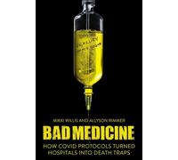 Bad Medicine How COVID Protocols Turned Hospitals into Death Traps - Mikki Willis - Skyhorse - ebook (ePub) - Livre