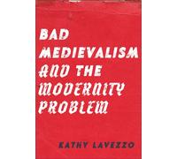 Bad Medievalism and the Modernity Problem - Kathy Lavezzo - Fordham University Press - ebook (ePub) - Livre