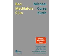 Bad Meditators Club Meditation für alle, die nicht meditieren können (oder das zumindest glauben) - Michael Curse Kurth - Rowohlt E-Book - ebook (ePub) - Livre