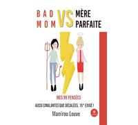 Bad mom vs mère parfaite: Mes 99 pensées aussi cinglantes que décalées, 15° exigé !