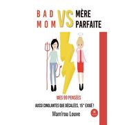 Bad mom vs mère parfaite Mes 99 pensées aussi cinglantes que décalées, 15° exigé ! - Mam'rou Louve - Le Lys Bleu - broché - Essai