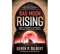 Bad Moon Rising: Islam, Armageddon, and the Most Diabolical Double-Cross in History
