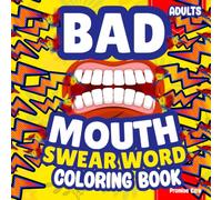 Bad Mouth-Funny Swear Word Coloring Book for Adults: Stress Relief, Relaxation, Bold & Easy Sarcasm, Snarky Rude Humor, Dirty Laugh, Naughty Insult Cuss Therapy, Christmas & Birthday Colouring Gift
