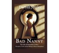 Bad Nanny: The Life of Samantha Cookes - Deception, Fraud, and the Making of a Master Manipulator