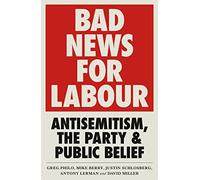Bad News For Labour: Antisemitism, The Party And Public Belief