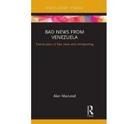 Bad News from Venezuela: Twenty years of fake news and misreporting (Routledge Focus on Communication and Society) - [Version Originale] Inconnu (Auteur)