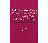 Bad News, Good News: Conversational Order in Everyday Talk and Clinical Settings