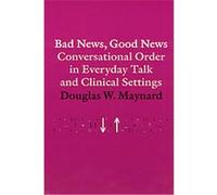 Bad News, Good News Douglas W. Maynard (Auteur)