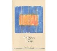 Bad News of the Heart Douglas H. Glover (Auteur)