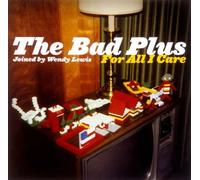 Bad Plus - for All I Care