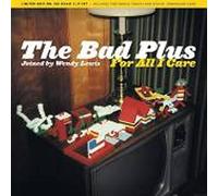 Bad Plus the - For All I Care