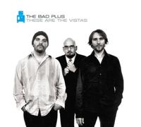 Bad Plus, The - These Are The Vistas