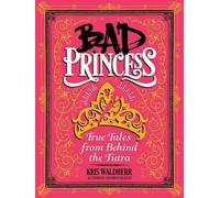 Bad Princess : Histoires vraies derrière le diadème