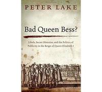 Bad Queen Bess?: Libels, Secret Histories, and the Politics of Publicity in the Reign of Queen Elizabeth I - [Version Originale] Inconnu (Auteur)