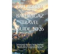 BAD RAGAZ TRAVEL GUIDE 2026: Switzerland’s Wellness Capital Revealed: Thermal Spas, Mountain Adventures, Top Restaurants & Insider Travel Secrets