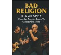 BAD RELIGION BIOGRAPHY: From Los Angeles Roots To Global Punk Icons