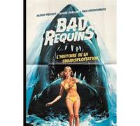BAD REQUINS, L'HISTOIRE DE LA SHARKSPLOITATION - version standard Prevost Alexis (Auteur), Claude Gaillard (Auteur), Olivier Père (Préface)
