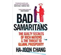 Bad Samaritans: The Guilty Secrets of Rich Nations and the Threat to Global Prosperity by Ha-Joon Chang (1-May-2008) Paperback