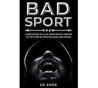 Bad Sport: Confessions Of A Las Vegas Sports Writer In The Times Of Spectaculars And Demise
