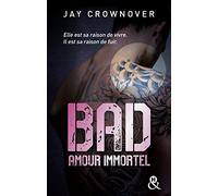 Bad - T4 Amour immortel: Des bad boys, des vrais, pour une romance New Adult intense !