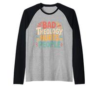 Bad Theology Hurts People Conscience chrétienne - Manche Raglan