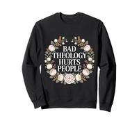 Bad Theology Hurts People Conscience chrétienne Sweatshirt