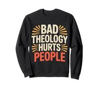 Bad Theology Hurts People Conscience chrétienne - Sweatshirt