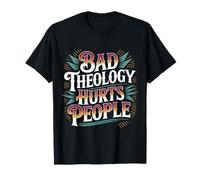 Bad Theology Hurts People Conscience chrétienne - T-Shirt