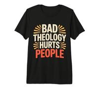 Bad Theology Hurts People Conscience chrétienne - T-Shirt Haut de Gamme