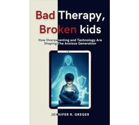 Bad Therapy, Broken Kids: How Overparenting and Technology Are Shaping The Anxious Generation