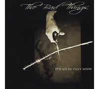 Bad Things - It'll All Be Over Soon