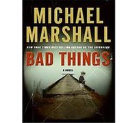 Bad Things Michael Marshall (Auteur)