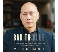 Bad to Blue: The True Story of a Chinatown Gangster Turned Nypd Detective