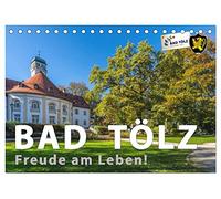 Bad Tölz - Freude am Leben! (Tischkalender 2026 DIN A5 quer), CALVENDO Monatskalender: Im Herzen von Oberbayern liegt Bad Tölz, der lebendige und liebenswerte Kurort an der Isar.