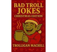 Bad Troll Jokes: Christmas Edition: A festive collection of holiday humor filled with groan-worthy jokes for all ages