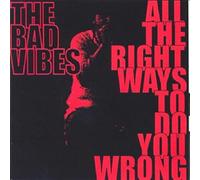Bad Vibes - All The Right Ways to Do You Wrong