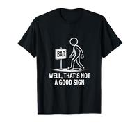 Bad Well That is Not a Good Sign T-Shirt
