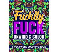 Bad Word Adult Coloring Book: Fuckity Fuck Unwind & Color | Calming Coloring Book Adult | Adult Swear Word Coloring Book | Large 8.5 in x 11 in | Stress Relief Coloring Book Easy