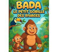 Bada le Petit Gorille des Rivages: Un jour, Bada découvre un vieux bateau de lianes abandonné... Un livre de coloriage et d’histoire pour les enfants de 2 à 5 ans.