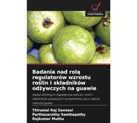 Badania nad rolą regulatorów wzrostu roślin i składników odżywczych na guawie: Wpływ dolistnych regulatorów wzrostu roślin i składników odżywczych na kwitnienie, plon i jakość owoców guawy